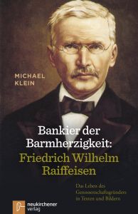 Bankier der Barmherzigkeit: Friedrich Wilhelm Raiffeisen Klein, Michael 9783761559215