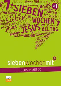 Sieben Wochen mit Jesus im Alltag