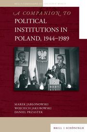 A Companion to Political Institutions in Poland, 1944-1989 Jablonowski, Marek/Jakubowski, Wojciech/Przastek, Daniel 9783506796738