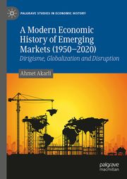 A Modern Economic History of Emerging Markets (1950 - 2020) Akarli, Ahmet 9783031552090