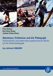 Abenteuer, Erlebnisse und die Pädagogik Peter Becker/Karl-Heinz Braun/Jochem Schirp 9783938094204