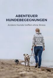 Abenteuer Hundebegegnungen Both, Sarah 9783910256033