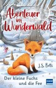 Abenteuer im Wunderwald - Der kleine Fuchs und die Fee Betts, J S 9783741525810