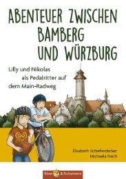 Abenteuer zwischen Bamberg und Würzburg - Lilly und Nikolas als Pedalritter auf dem Main-Radweg Schieferdecker, Elisabeth 9783942428590