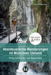Abenteuerliche Wanderungen im Münchner Umland Steinbacher, Ralf 9783937090931