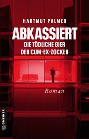 Abkassiert - Die tödliche Gier der Cum-Ex-Zocker Palmer, Hartmut 9783839204498