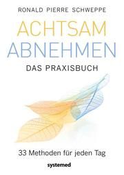 Achtsam abnehmen - Das Praxisbuch Schweppe, Ronald Pierre 9783958142954