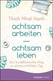 achtsam arbeiten - achtsam leben Thich Nhat Hanh 9783426876633