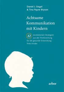 Achtsame Kommunikation mit Kindern Siegel, Daniel/Bryson, Tina 9783867810821