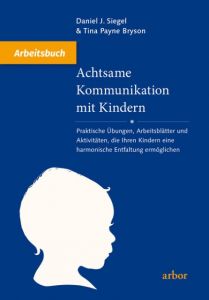 Achtsame Kommunikation mit Kindern - Arbeitsbuch Siegel, Daniel J/Bryson, Tina Payne 9783867811682