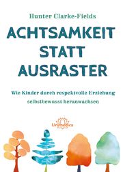 Achtsamkeit statt Ausraster Clarke-Fields, Hunter 9783962573386