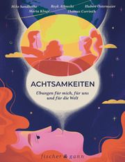 Achtsamkeiten - Übungen für mich, für uns und für die Welt Sandbothe, Mike/Albrecht, Reyk/Ostermaier, Hubert 9783442346028