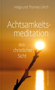 Achtsamkeitsmeditation aus christlicher Sicht Ulrich, Helga/Ulrich, Thomas (Dr.) 9783734612831