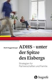 ADHS - unter der Spitze des Eisbergs Huggenberger, Ruth 9783456861210