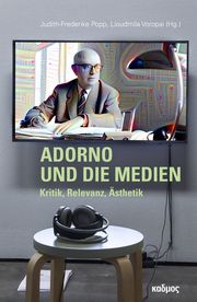 Adorno und die Medien Judith-Frederike Popp/Lioudmila Voropai 9783865994943