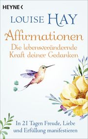 Affirmationen - Die lebensverändernde Kraft deiner Gedanken Hay, Louise 9783453704565