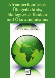 Afroamerikanisches Ökogedächtnis, ökologisches Denken und Ökowomanismus Gaál-Szabó, Peter 9783706912532