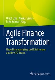 Agile Finance Transformation Ulrich Egle/Markus Gisler/Imke Keimer 9783658413316