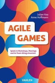 Agile Games Facilitation Hoffmann, Anne/Kea, Julian 9783800664559