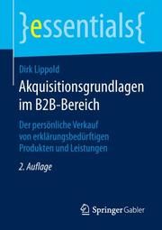 Akquisitionsgrundlagen im B2B-Bereich Lippold, Dirk 9783658259365
