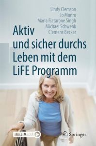 Aktiv und sicher durchs Leben mit dem LiFE Programm Clemson, Lindy/Munro, Jo/Fiatarone Singh, Maria u a 9783662562925