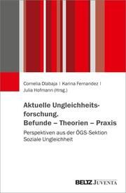 Aktuelle Ungleichheitsforschung. Befunde - Theorien - Praxis Cornelia Dlabaja/Karina Fernandez/Julia Hofmann 9783779968276