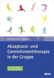 Akzeptanz- und Commitmenttherapie in der Gruppe Dambacher, Claudia/Samaan, Mareike 9783621285759