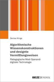 Algorithmische Wissenskonstruktionen und designte Vermittlungsweisen Klinge, Denise 9783779982586