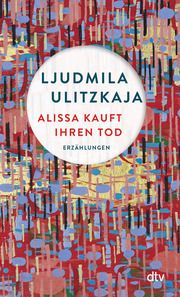 Alissa kauft ihren Tod Ulitzkaja, Ljudmila 9783423148788