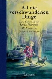 All die verschwundenen Dinge Hartmann, Lukas/Hauptmann, Tatjana 9783257011517