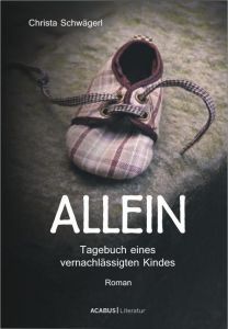 Allein - Tagebuch eines vernachlässigten Kindes Schwägerl, Christa 9783862821129