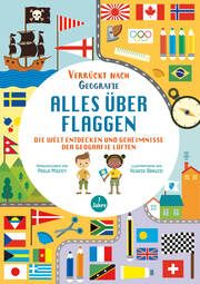 Alles über Flaggen. Die Welt entdecken und Geheimnisse der Geografie lüften (Verrückt nach Geographie) Misesti, Paola 9788863126587