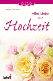 Alles Liebe zur Hochzeit Partmann, Irmgard 9783784074849