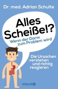 Alles Scheiße!? Wenn der Darm zum Problem wird Schulte, Adrian (Dr. med.) 9783426877777