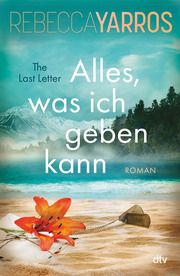 Alles, was ich geben kann - The Last Letter Yarros, Rebecca 9783423284295