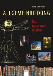 Allgemeinbildung. Das muss man wissen Martin Zimmermann 9783401603377