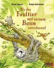 Als das Faultier mit seinem Baum verschwand Scherz, Oliver/Gehrmann, Katja 9783407762269