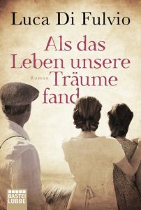 Als das Leben unsere Träume fand Di Fulvio, Luca 9783404176007