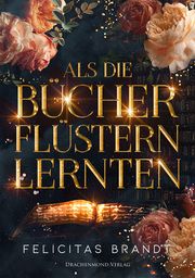 Als die Bücher flüstern lernten Brandt, Felicitas 9783959916820