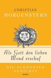 Als Gott den lieben Mond erschuf - Die schönsten Gedichte Morgenstern, Christian 9783730605332