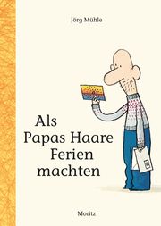 Als Papas Haare Ferien machten Mühle, Jörg 9783895654275