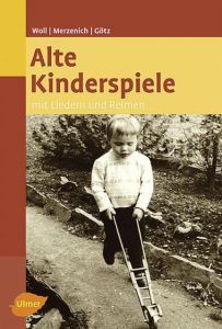 Alte Kinderspiele mit Liedern und Reimen Woll, Johanna/Merzenich, Margret/Götz, Theo 9783800177073