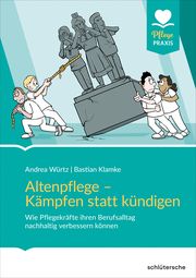 Altenpflege - Kämpfen statt Kündigen Würtz, Andrea/Klamke, Bastian 9783842609037