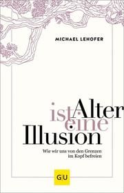 Alter ist eine Illusion Lehofer, Michael 9783833870422