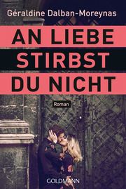 An Liebe stirbst du nicht Dalban-Moreynas, Géraldine 9783442492527