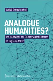 Analogue Humanities? Daniel Ehrmann 9783837666748