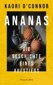 Ananas. Die Geschichte eines Aufstiegs O'Connor, Kaori 9783365006467