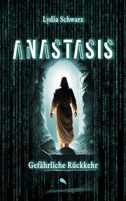 Anastasis: Gefährliche Rückkehr Schwarz, Lydia 9783038482710