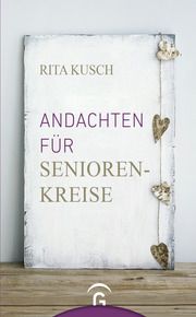 Andachten für Seniorenkreise Kusch, Rita 9783579062037