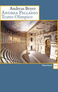 Andrea Palladio. Teatro Olimpico Beyer, Andreas 9783803126252